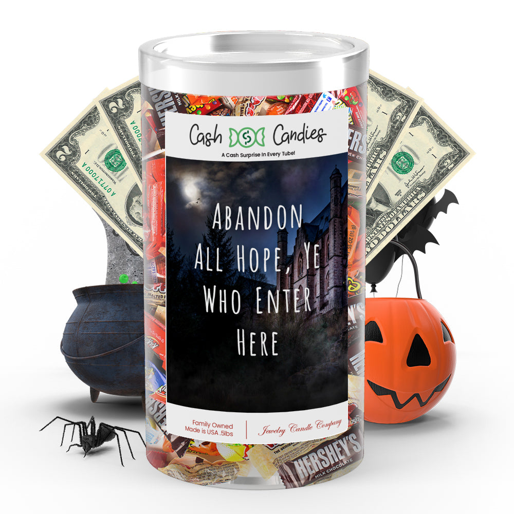 Abandon all hope, ye who enter here Cash Candy