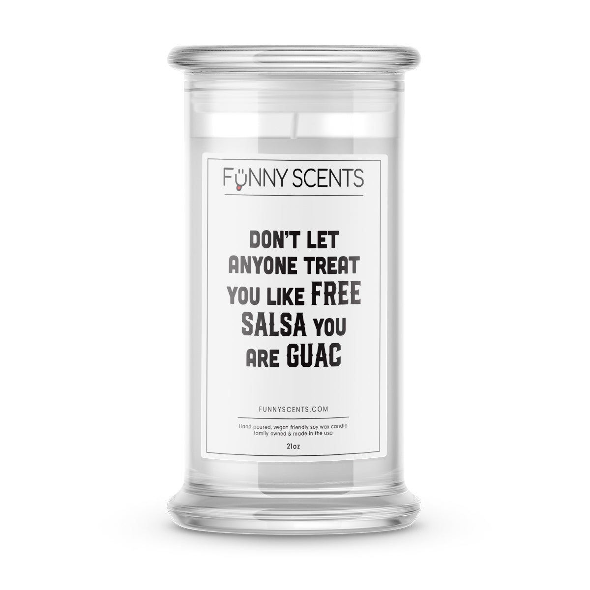 Don’t Let Anyone Treat You Like Free Salsa You Guac Funny Candles