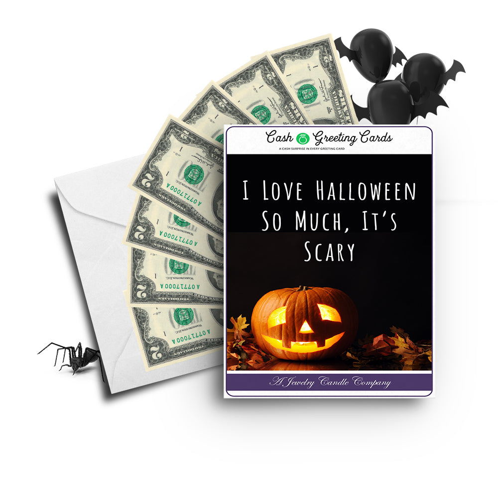 I love halloween so much, it's scary Cash Greetings Card