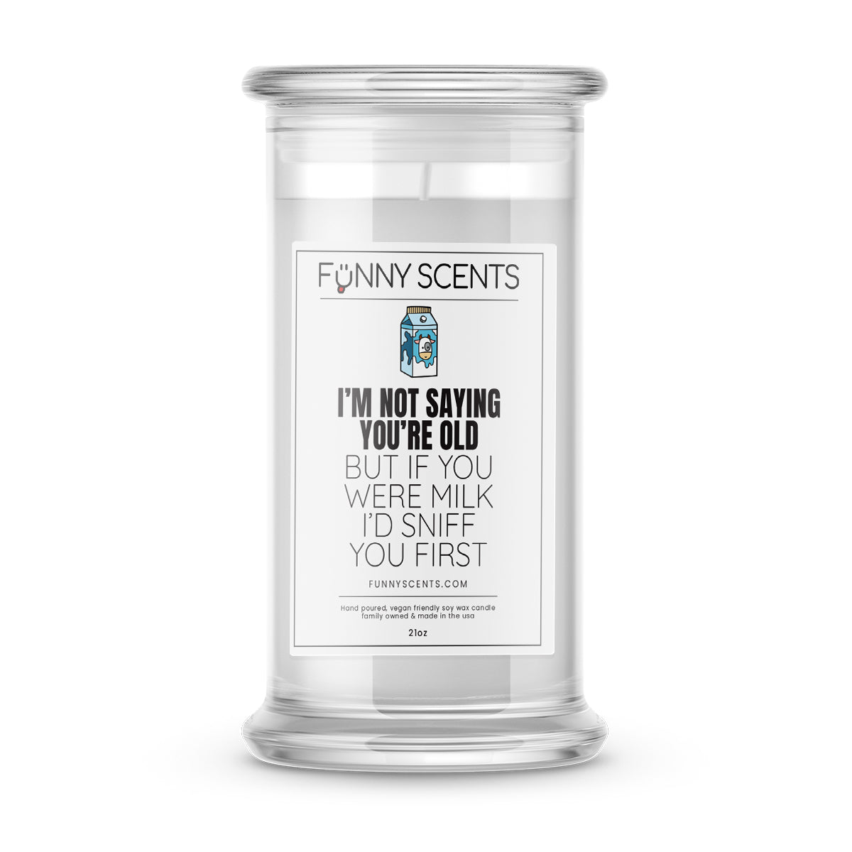 I'm not Saying you're Old But if you were milk I'd Sniff You First Funny Candles