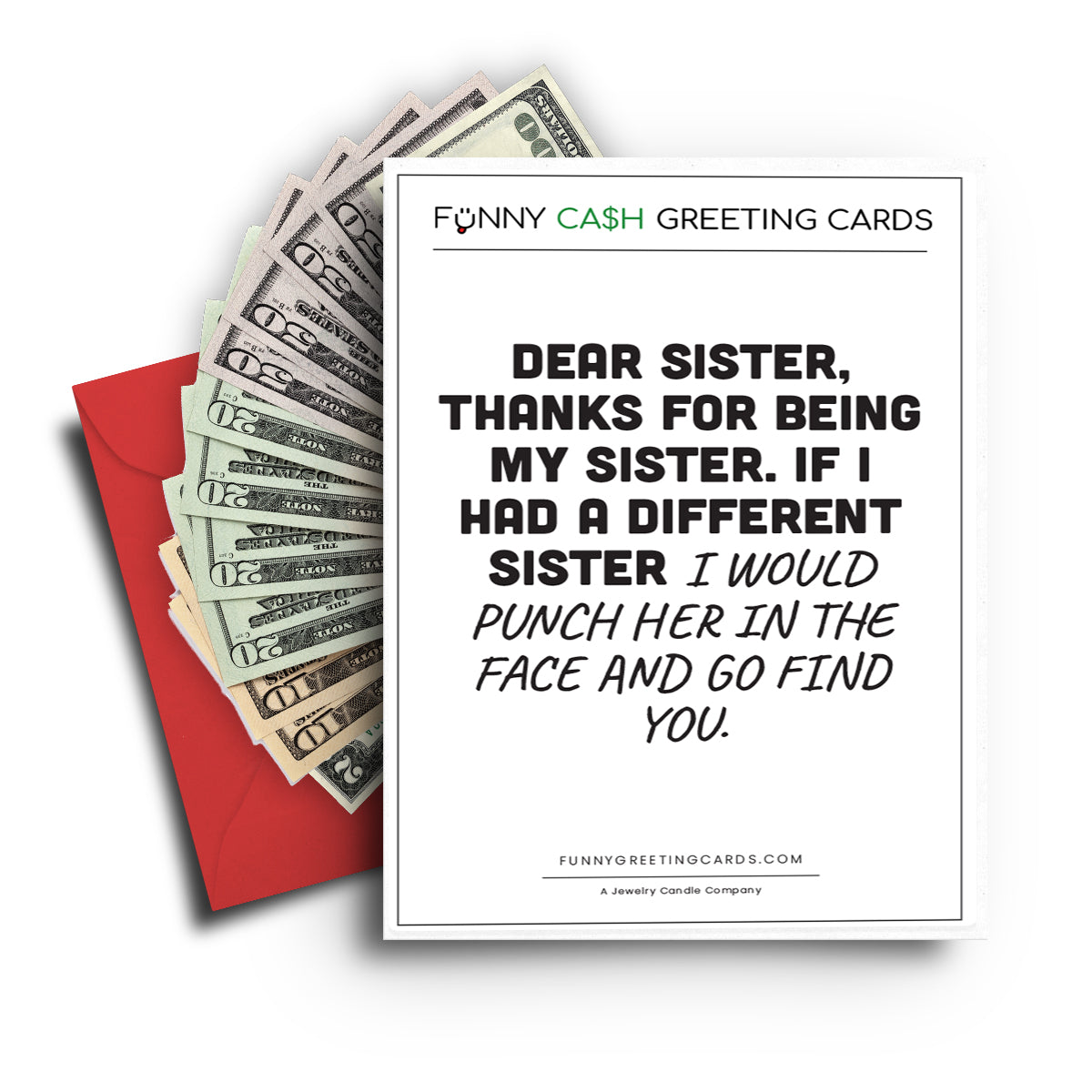 Dear Sister, Thanks For Being My Sister. If  I Had Different Sister I Would Punch Her In The Face and Go Find You Funny Cash Greeting Cards