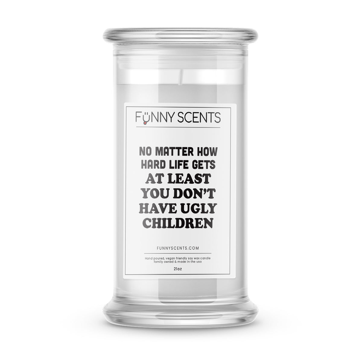 No Matters How hard life gets at least you don't have ugly children Funny Candles