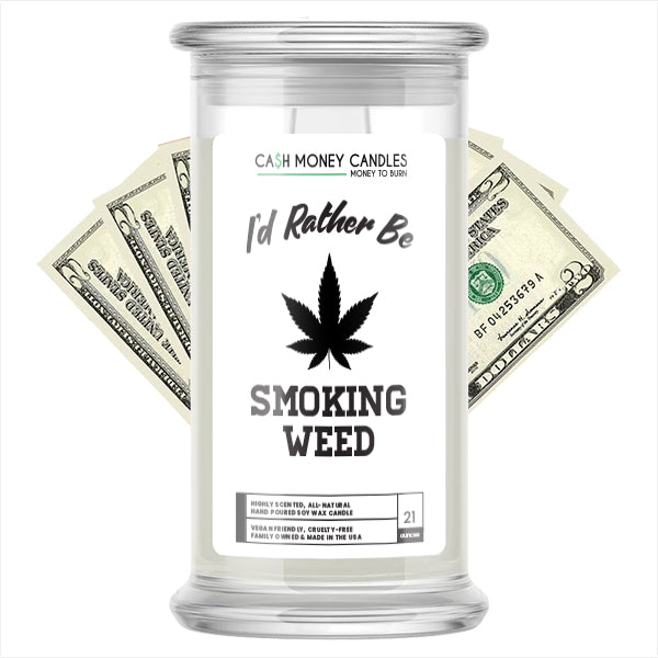 I'd rather be Smoking Weed Cash Candles