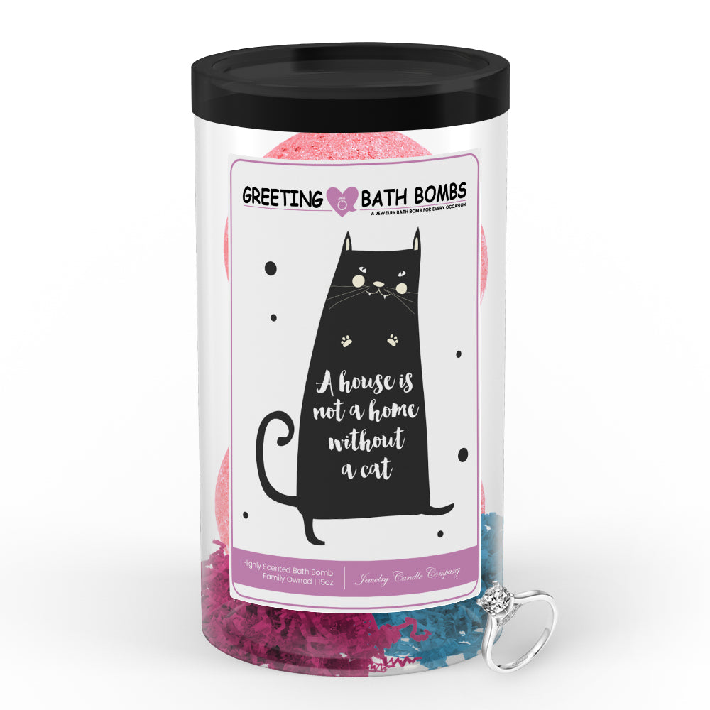 A house is not home without a cat Greetings Bath Bombs