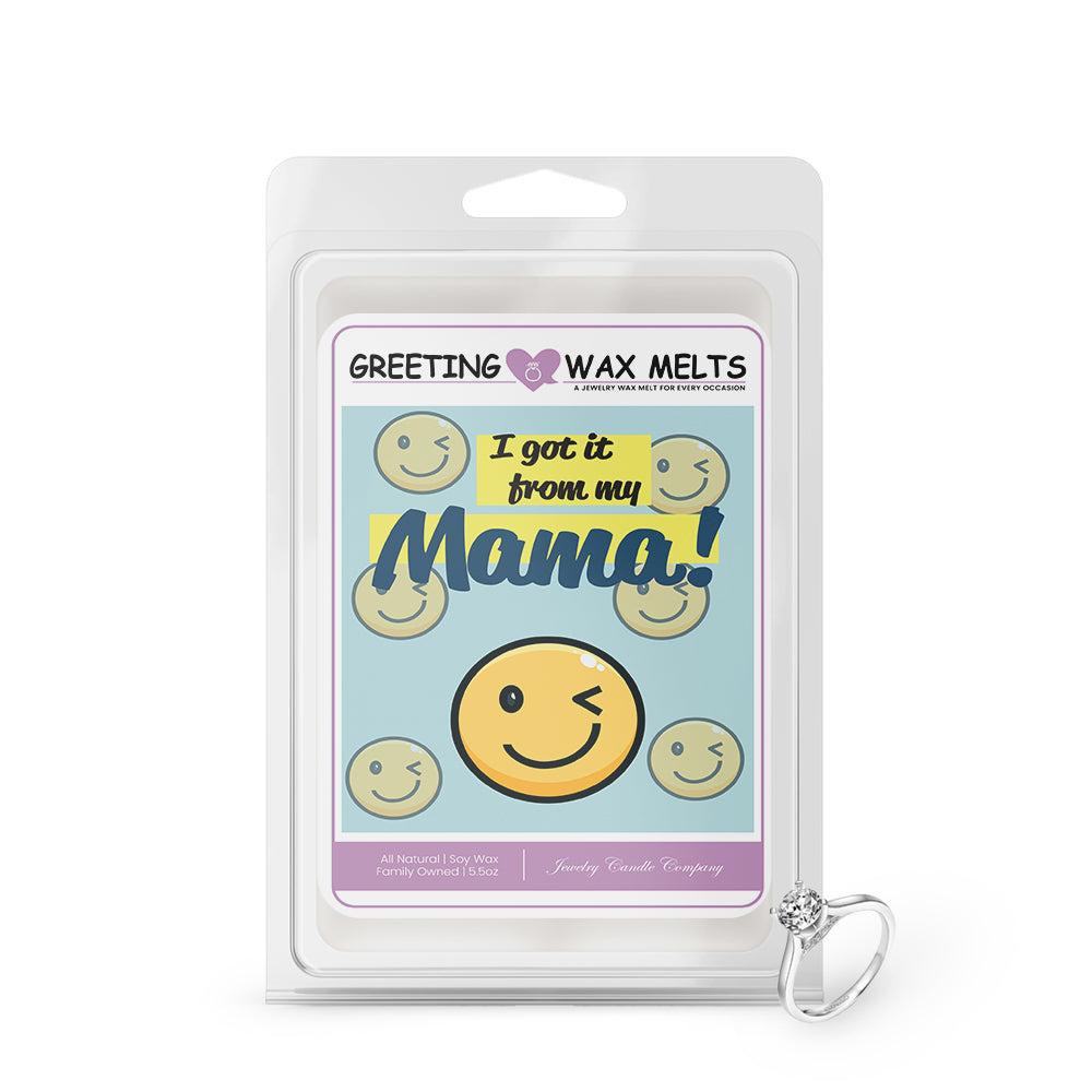 I got it from my mama Greetings Wax Melt