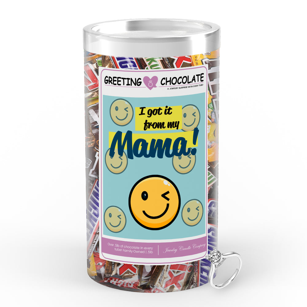 I got it from my mama Greetings Chocolate