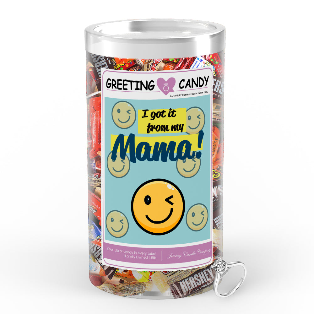 I got it from my mama Greetings Candy