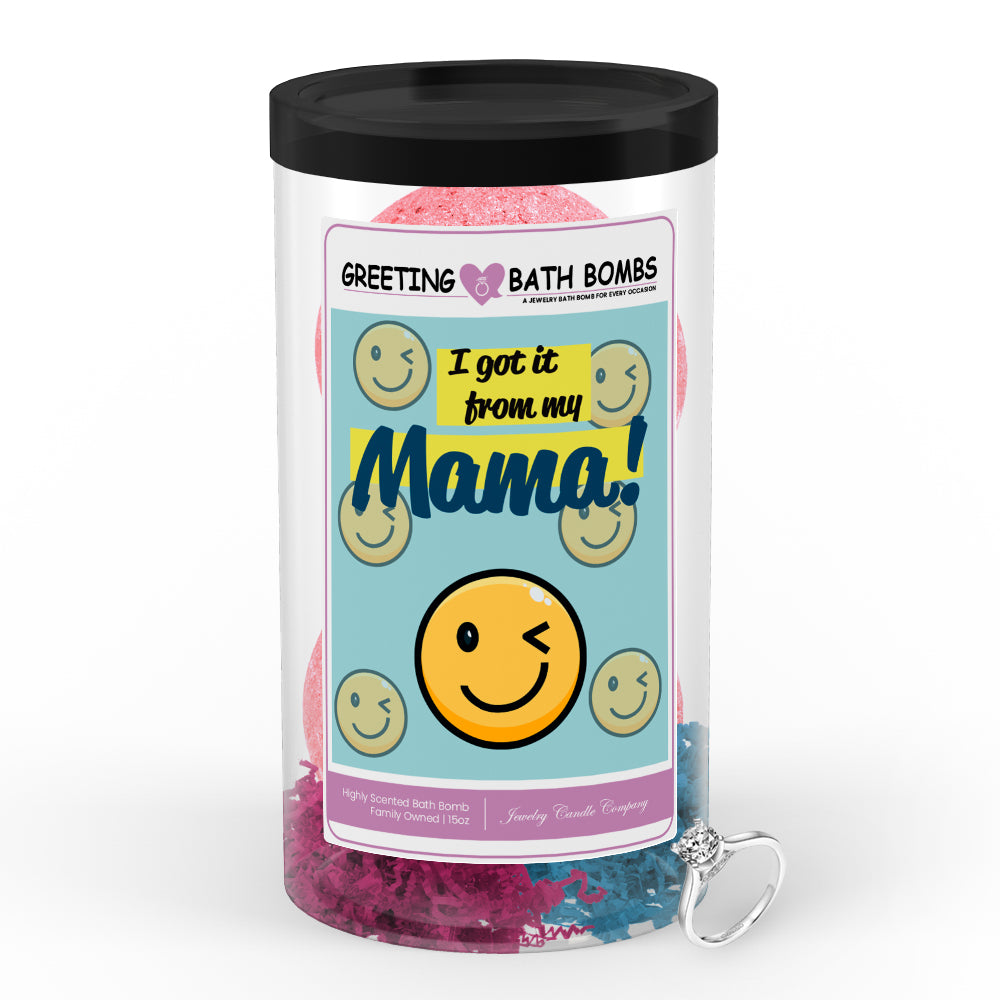 I got it from my mama Greetings Bath Bombs