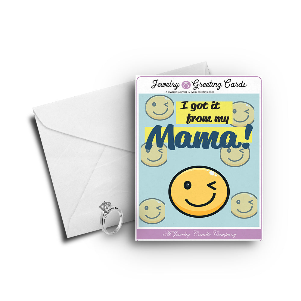 I got it from my mama Greetings Card