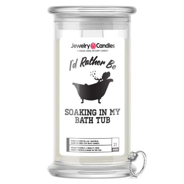 I'd rather be Soaking In My Bath Tub Jewelry Candles
