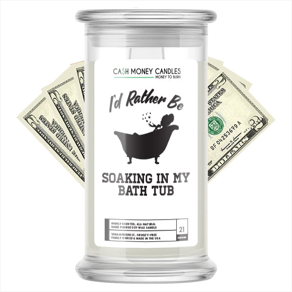 I'd rather be Soaking In My Bath Tub Cash Candles