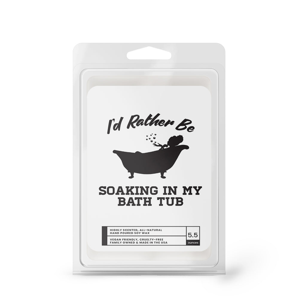 I'd rather be Soaking In My Bath Tub Wax Melts