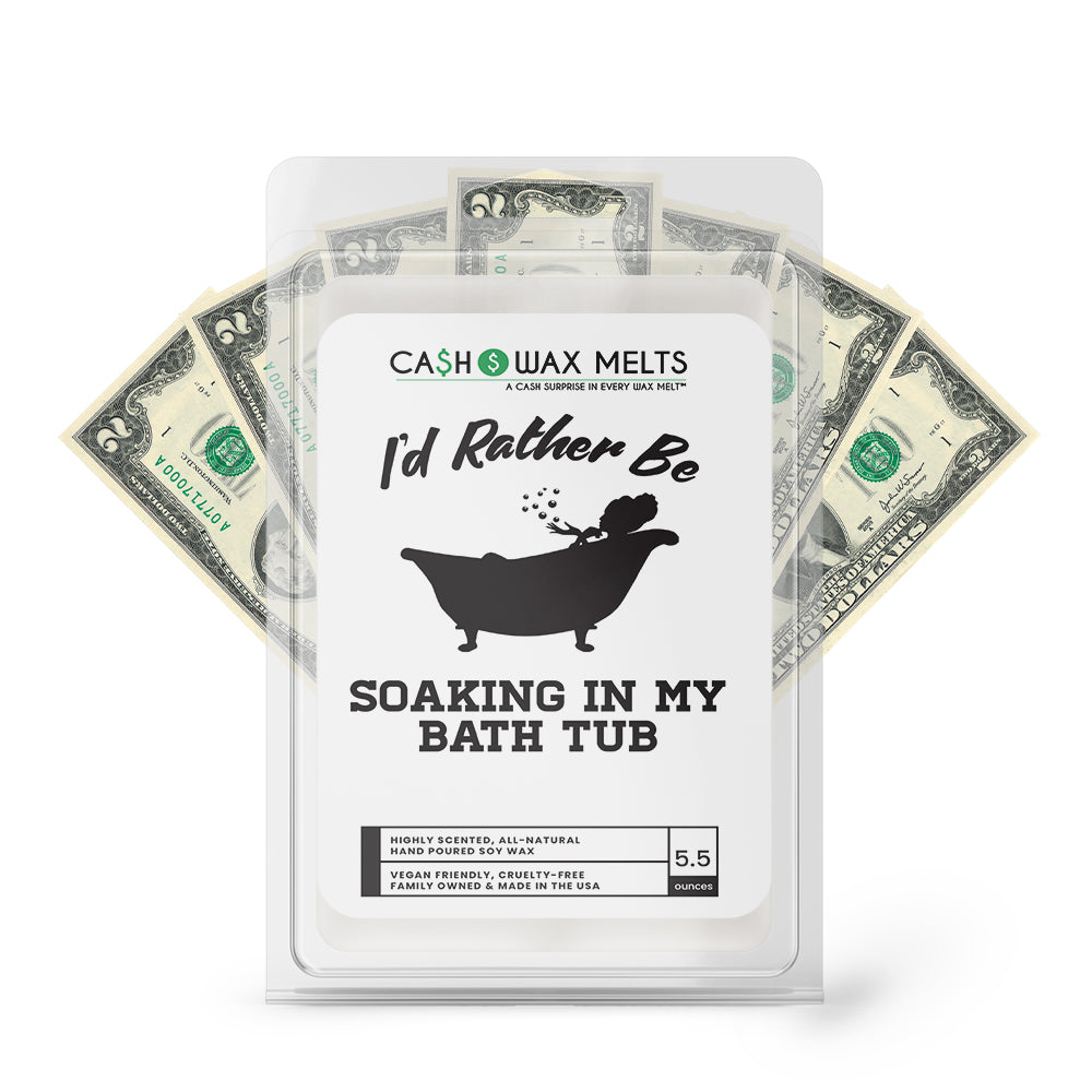 I'd rather be Soaking In My Bath Tub Cash Wax Melts