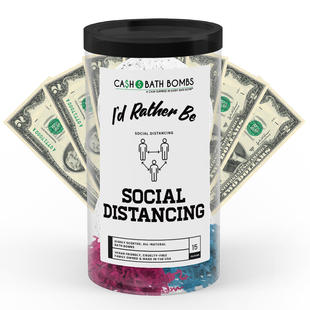 I'd rather be Social Distancing Cash Bath Bombs