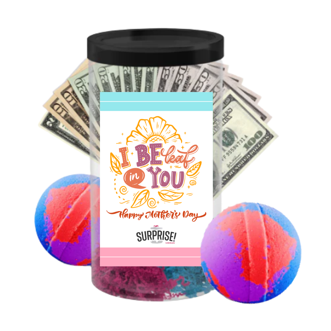 I Be Leaf in You happy Mother's Day | MOTHERS DAY CASH MONEY BATH BOMBS