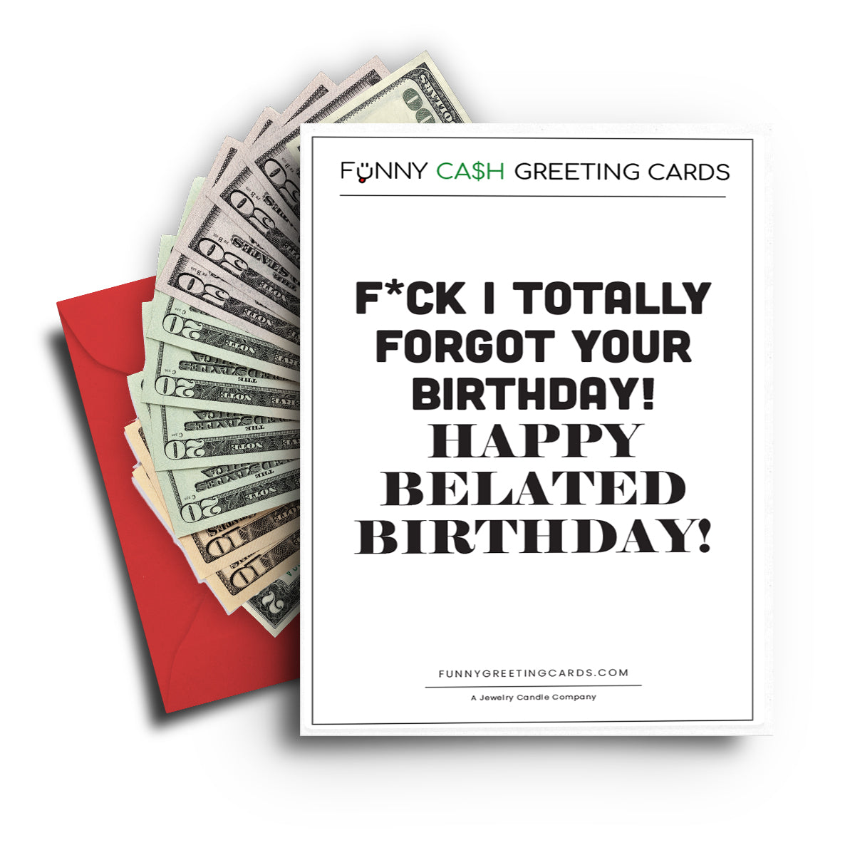 F*ck I Tottaly Forgot Your Birthday! Happy Belated Birthday! Funny Cash Greeting Cards