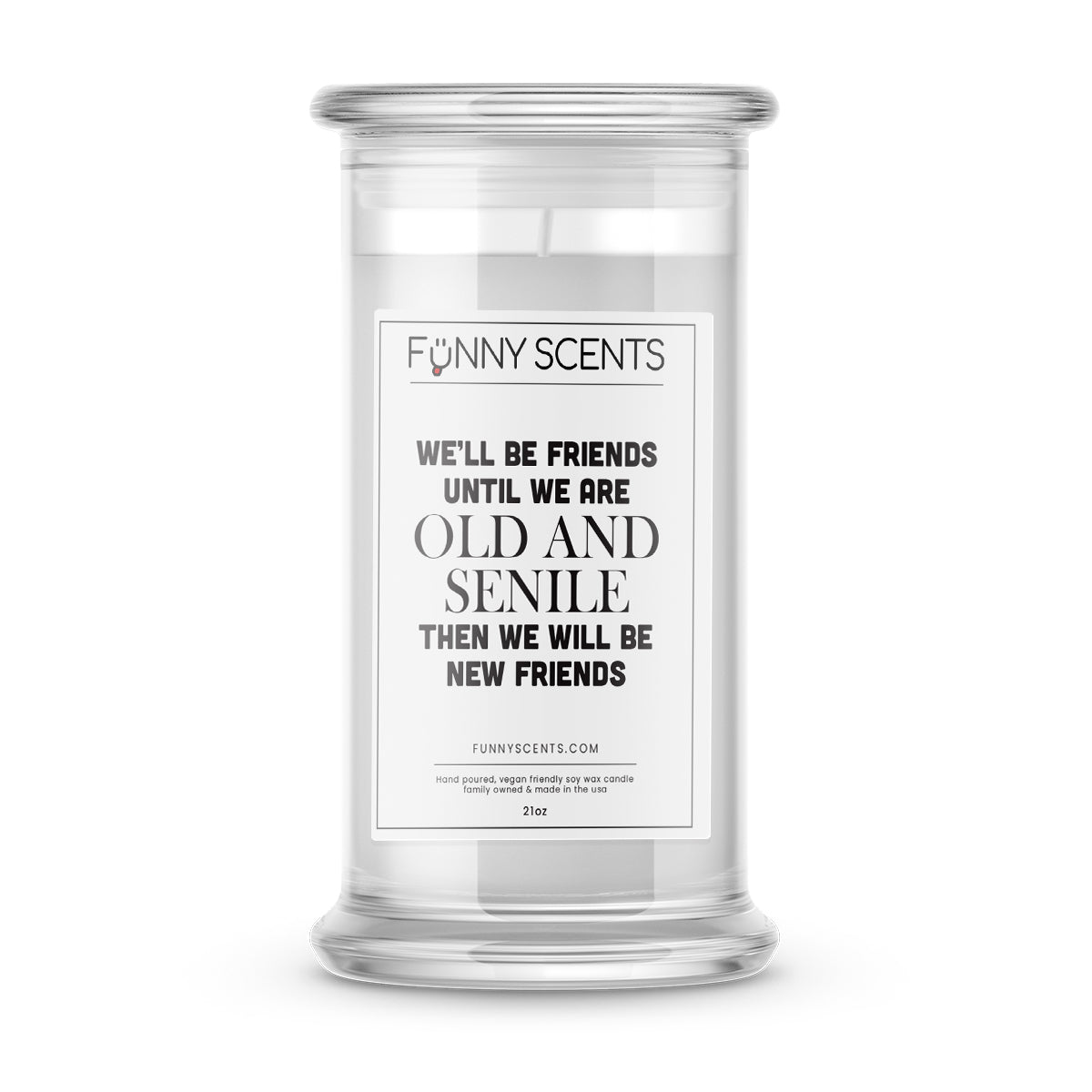We'll be friends until we are old and senile then we will be friends Funny Candles
