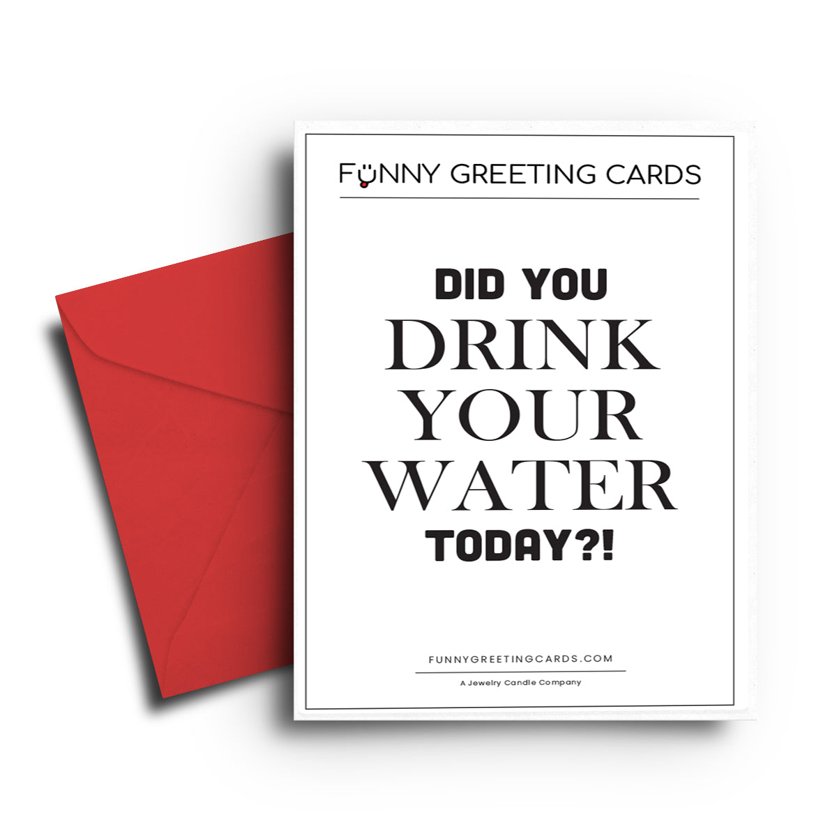 Did You Drink Your Water Today? Funny Greeting Cards