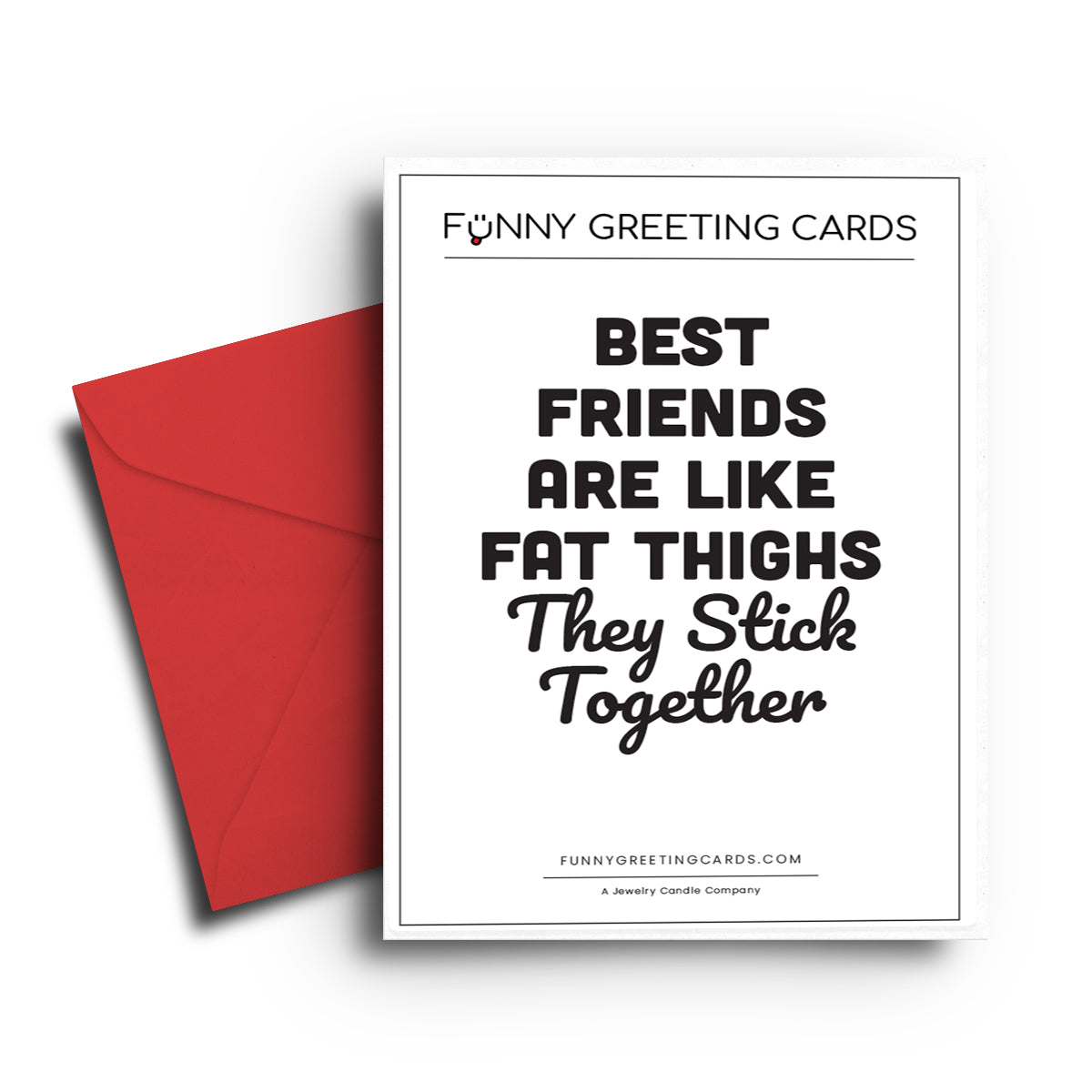 Best Friends are Like Fat thighs They Stick Together Funny Greeting Cards