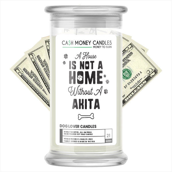 A house is not a home without a  Akita Dog Cash Candle