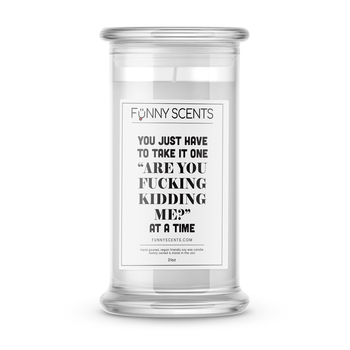 You just have to take it one "are you fucking kidding me?" at a time Funny Candles