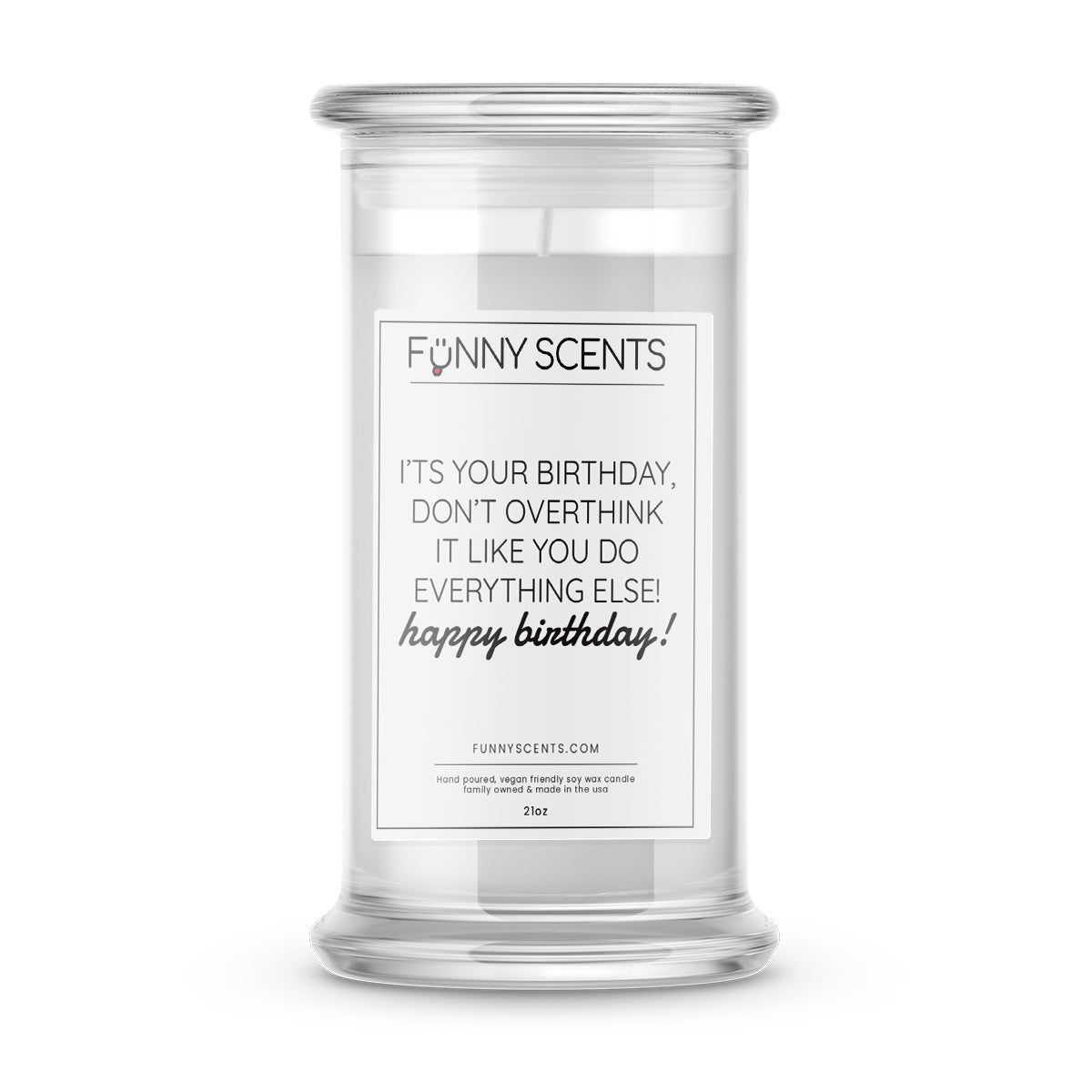 I'ts your birthday, Don't Overthink it like you do everything else! Happy Birthday! Funny Candles