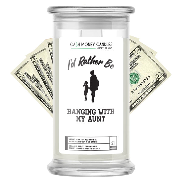 I'd rather be Hanging With My Aunt Cash Candles