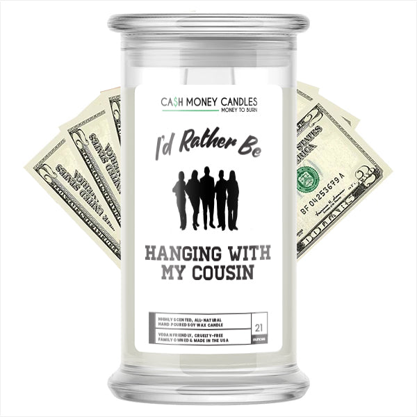 I'd rather be Hanging With My Cousin Cash Candles