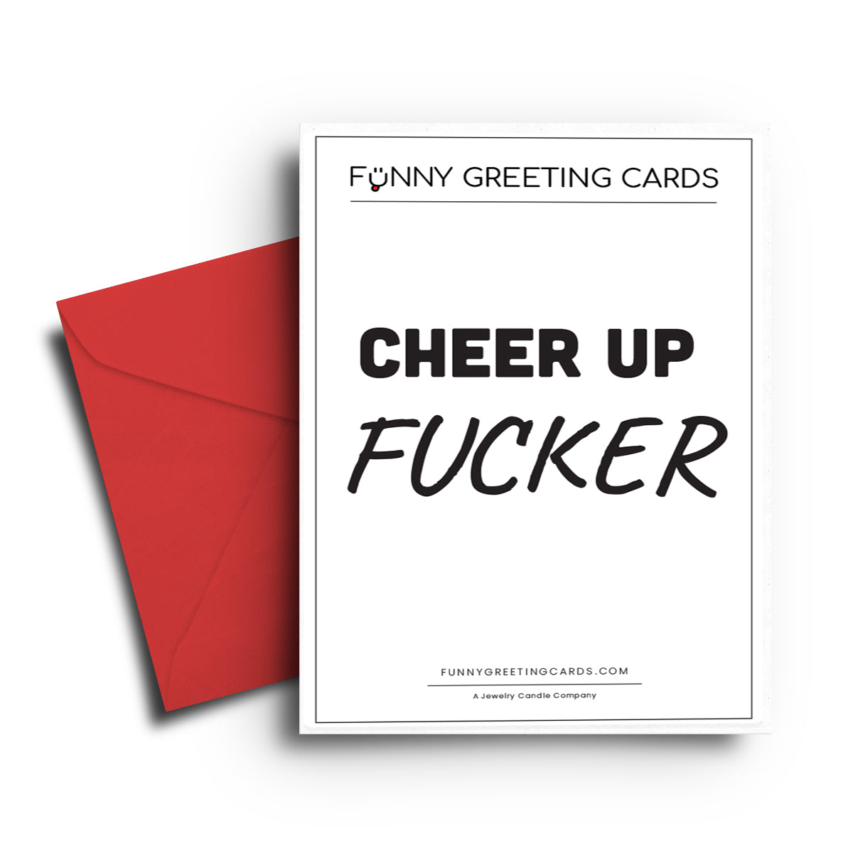 Cheer up Fucker Funny Greeting Cards