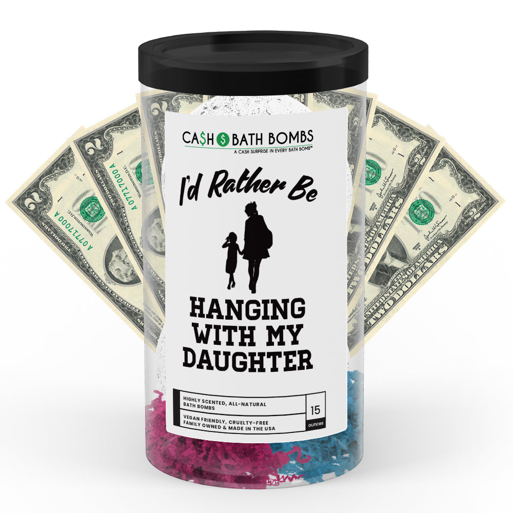 I'd rather be Hanging With My Daughter Cash Bath Bombs