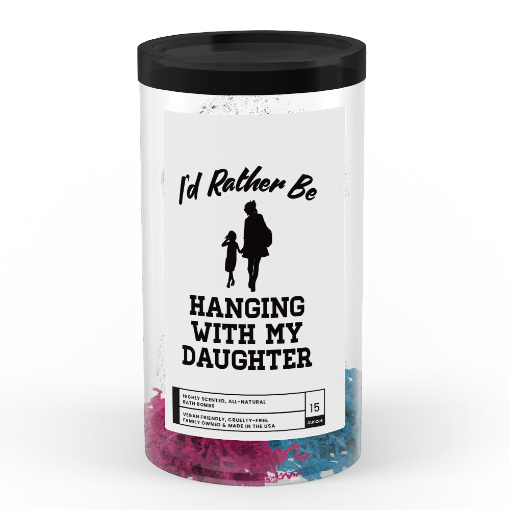 I'd rather be Hanging With My Daughter Bath Bombs