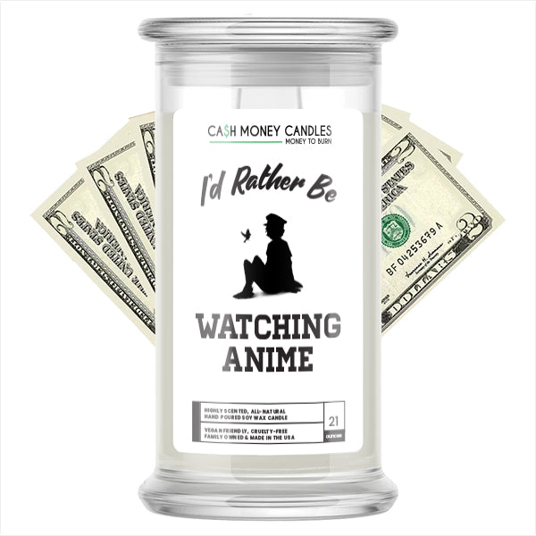 I'd rather be Watching Anime Cash Candles