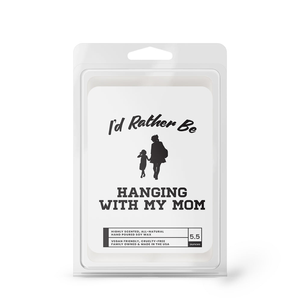 I'd rather be Hanging With My Mom Wax Melts