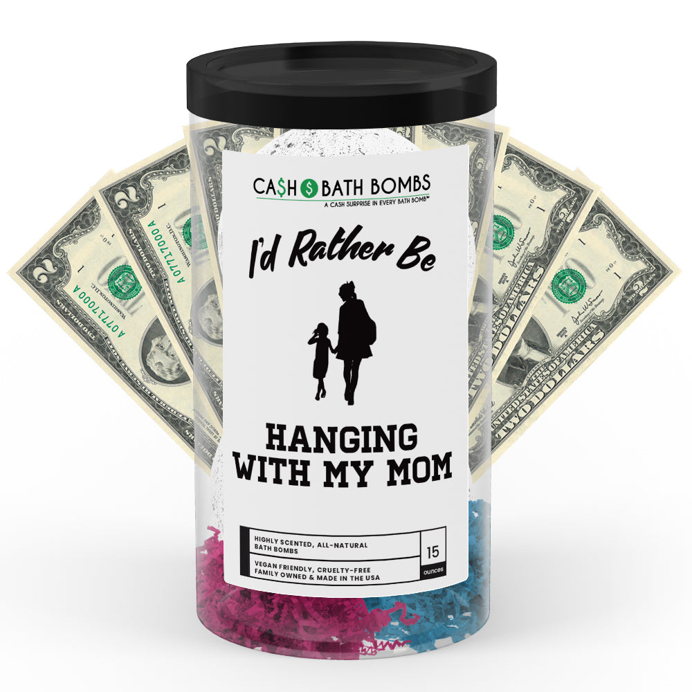 I'd rather be Hanging With My Mom Cash Bath Bombs
