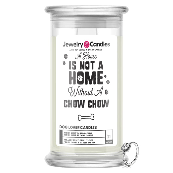 A house is not a home without a Chow Chow Dog Jewelry Candle