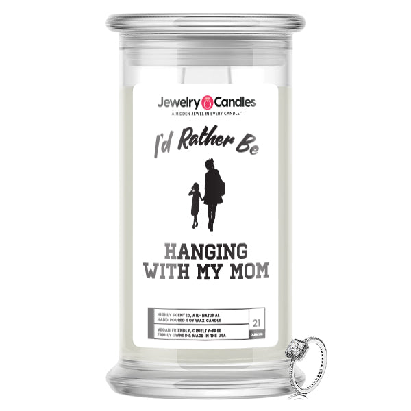 I'd rather be Hanging With My Mom Jewelry Candles