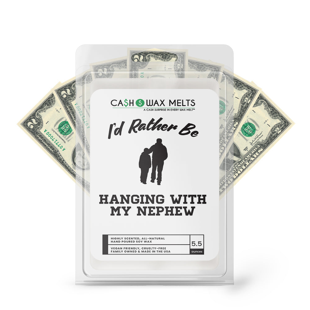 I'd rather be Hanging With My Nephew Cash Wax Melts