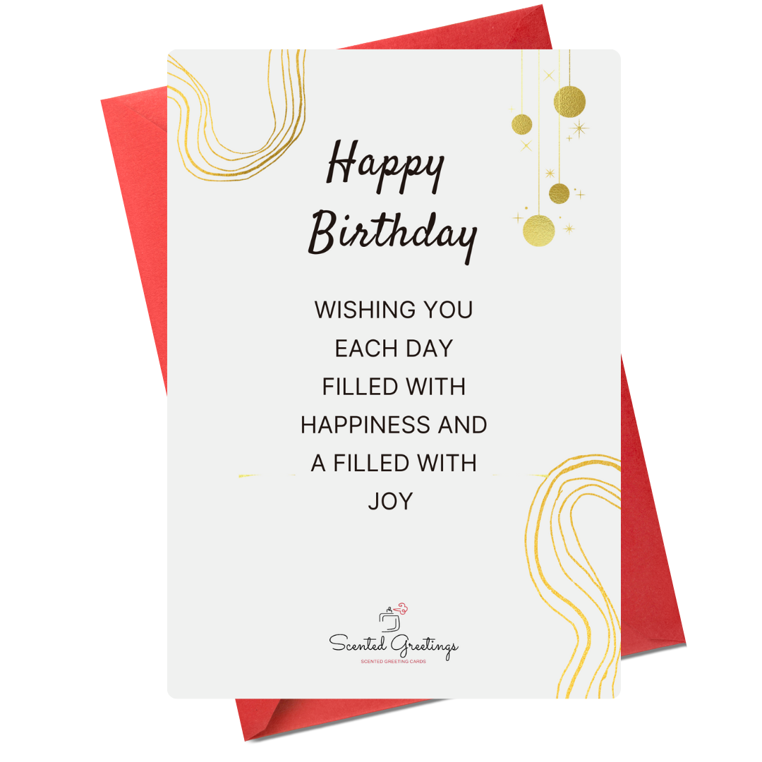 Happy Birthday Wishing you each day filled with happiness and a filled with joy | Scented Greeting Cards