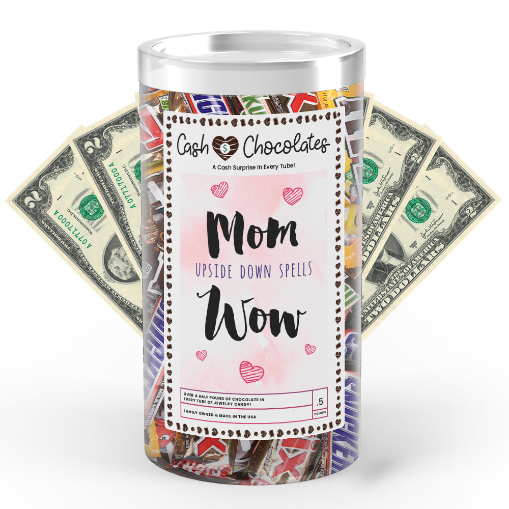 Mom Upside Down Spells Wow Cash Chocolates