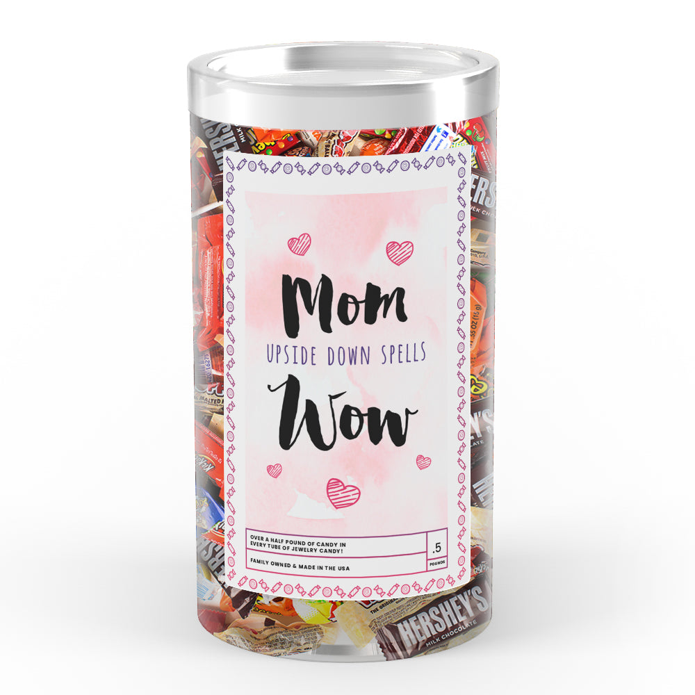 Mom Upside Down Spells Wow Candy