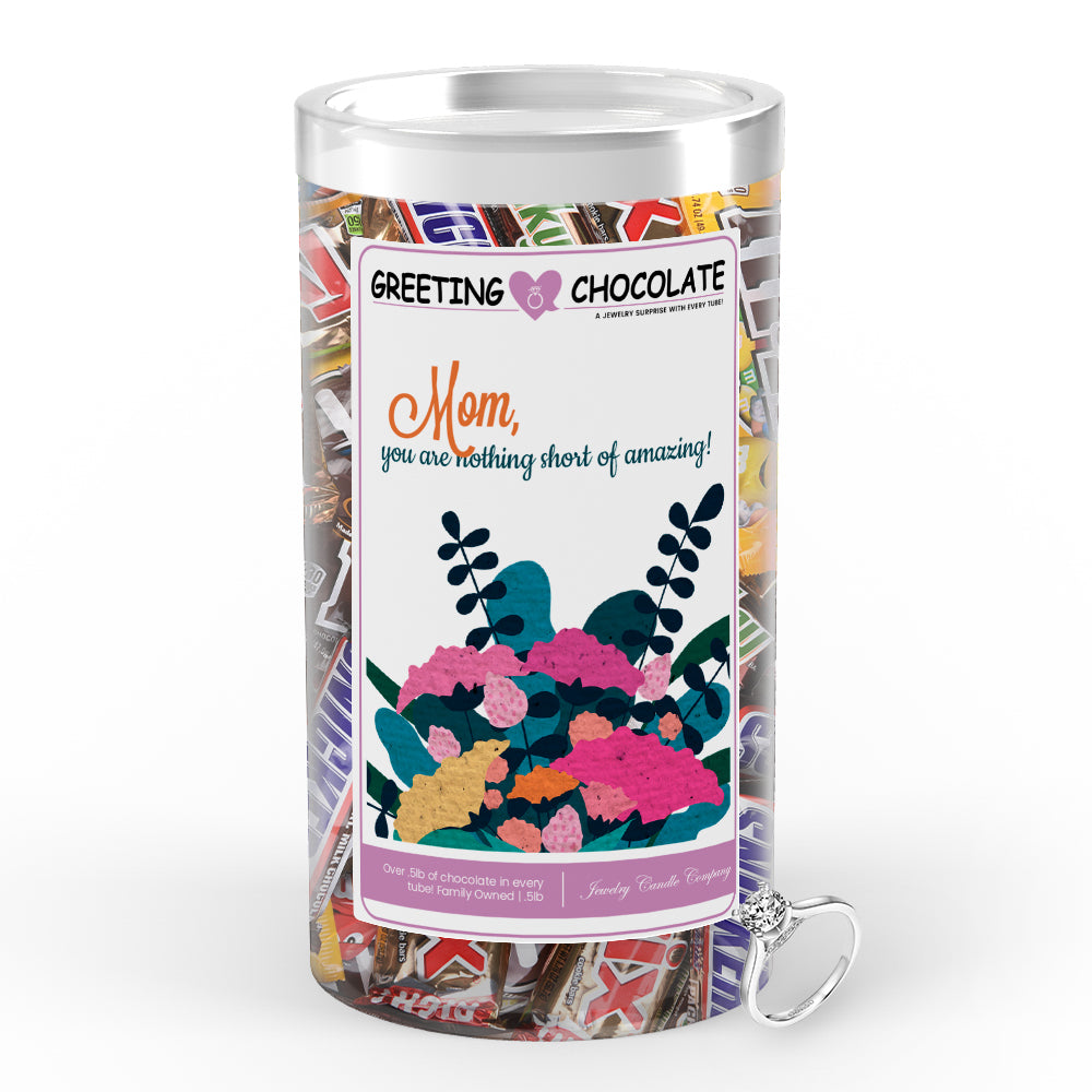 Mom you are nothing short of amazing Greetings Chocolate