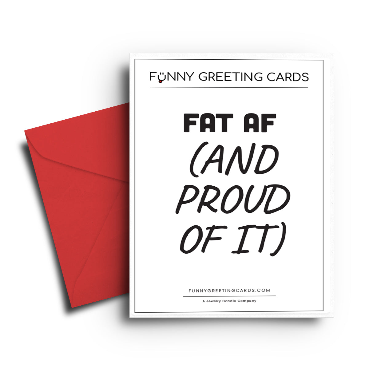 Fat AF (And Proud of It) Funny Greeting Cards
