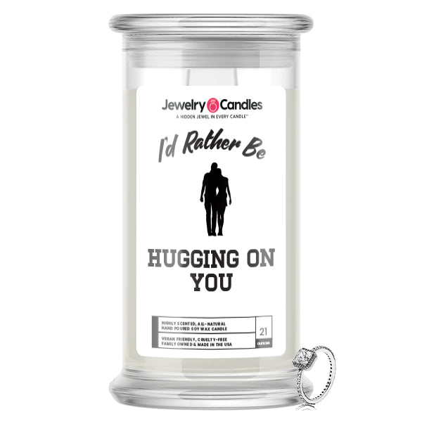 I'd rather be Hugging on You Jewelry Candles