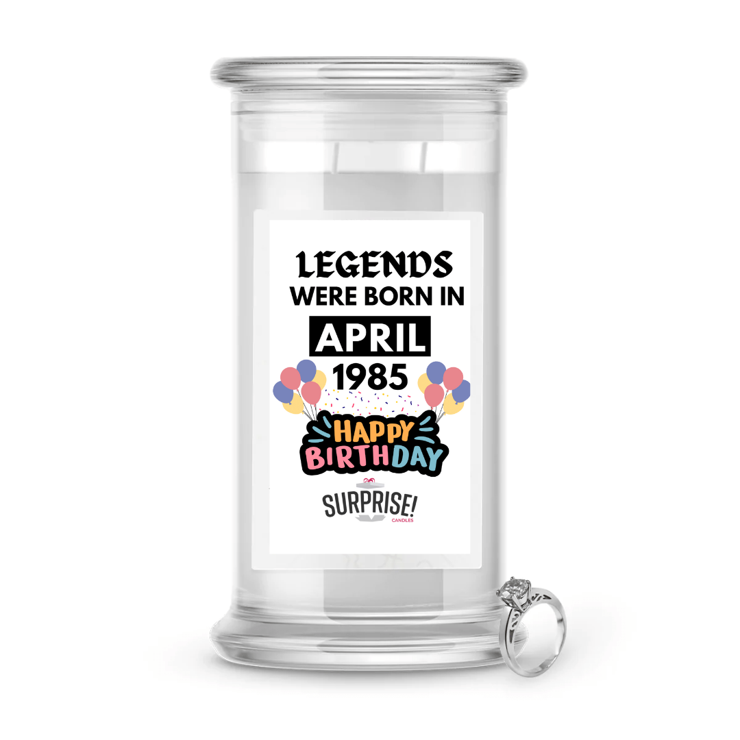 Legends Were Born in April 1985 Happy Birthday Jewelry Surprise Candle