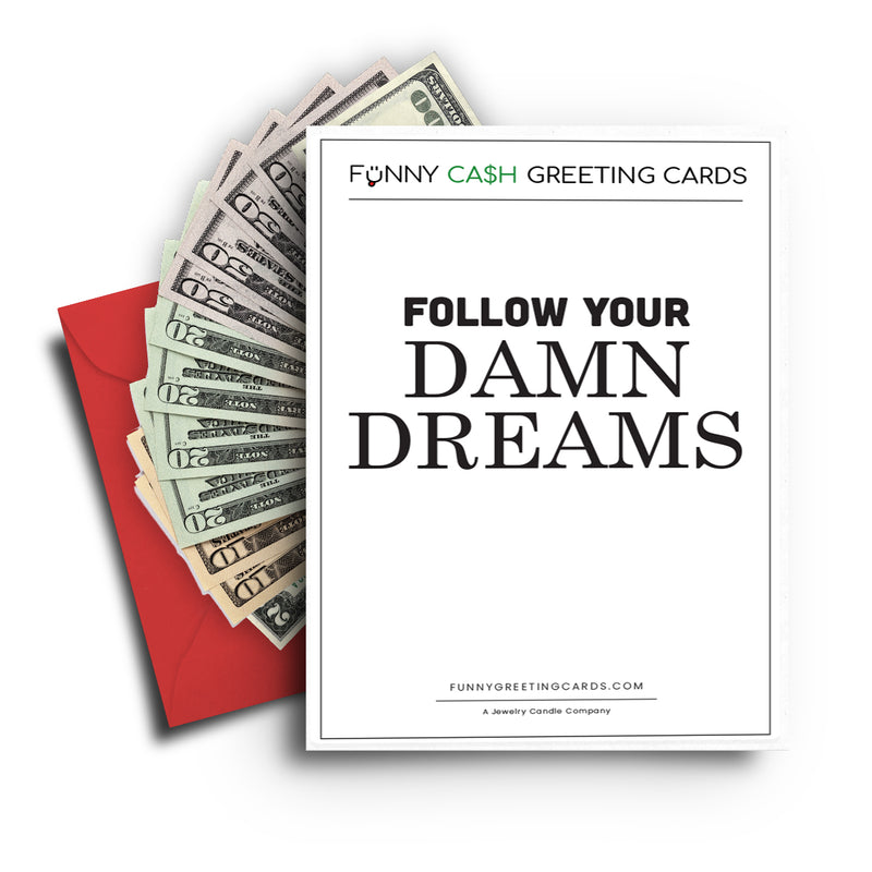 Follow Your Damn Dreams Funny Cash Greeting Cards