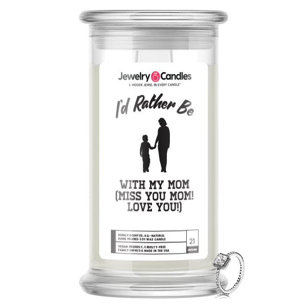 I'd rather be With My Mom(Miss You Mom! Love You!) Jewelry Candles