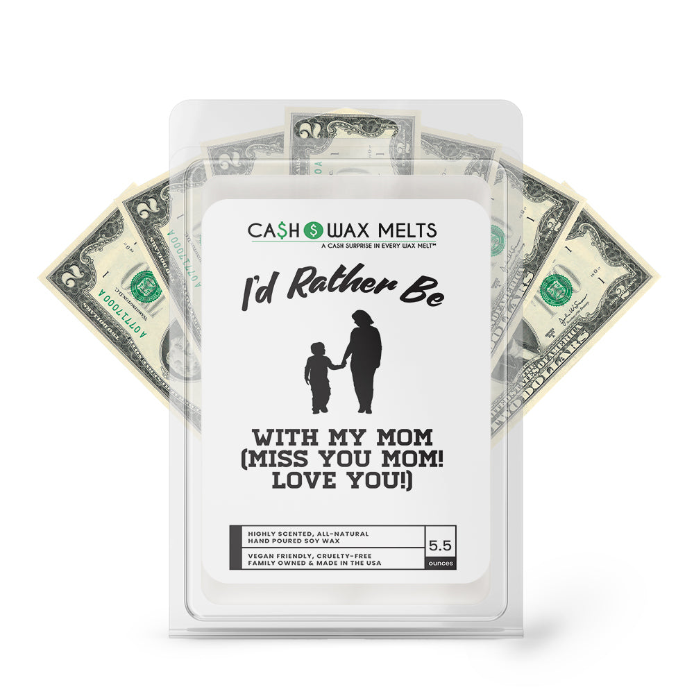I'd rather be With My Mom(Miss You Mom! Love You!) Cash Wax Melts
