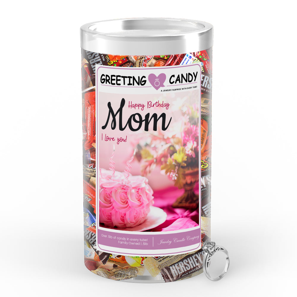 Happy Birthday Mom I Love You! Greetings Candy