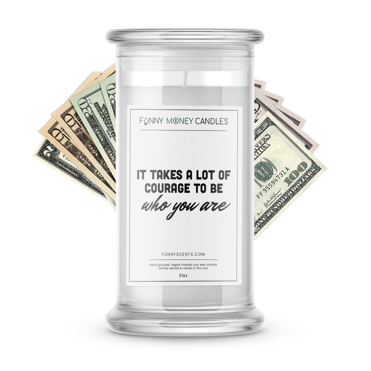 It takes a lot of courage to be who you are Money Funny Candles