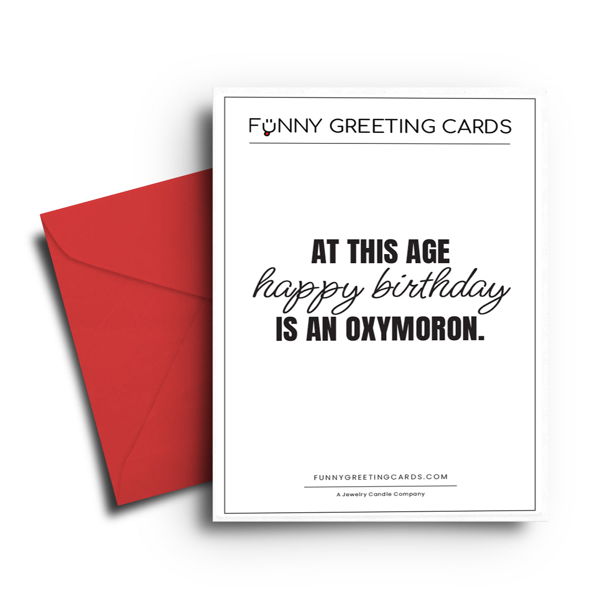At This Age Happy Birthday is an Oxymoron Funny Greeting Cards